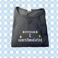 Stressed and Overstimulated Embroidered Crew Neck.